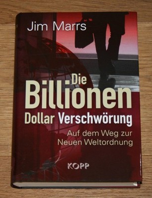 Die Billionen-Dollar-Verschwörung. Auf dem Weg zur neuen Weltordnung. Marrs, Jim