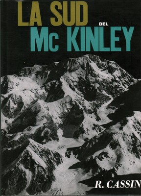 La Sud del Mc Kinley - Riccardo Cassin (s.e) [1965]