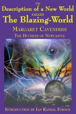 The Description of a New World called The Blazing-World - Cavendish, Margaret