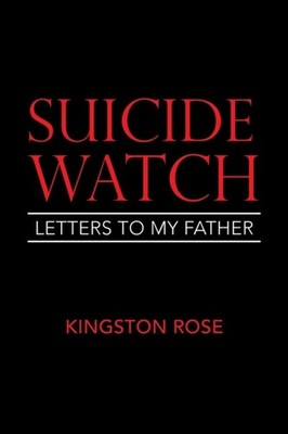 SUICIDE WATCH: LETTERS TO MY FATHER by ROSE, KINGSTON Paperback Self Help