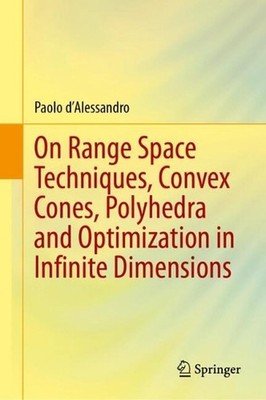 On Range Space Techniques, Convex Cones, Polyhedra and Optimization in Infinite 