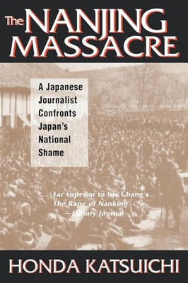 The Nanjing Massacre: A Japanese Journalist Confronts Japan
