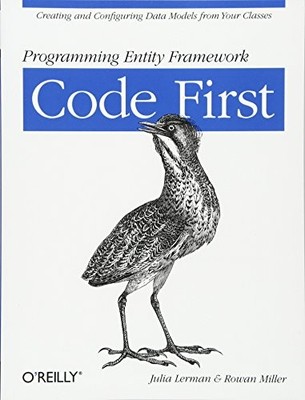 PROGRAMMING ENTITY FRAMEWORK: CODE FIRST: CREATING AND By Julia Lerman & Rowan