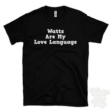 WATTS ARE MY LOVE LANGUAGE T-SHIRT amplifiers | audiophile