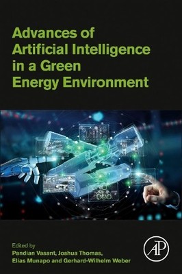Advances of Artificial Intelligence in a Green Energy Environ... - 9780323897853