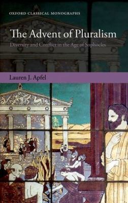 Advent of Pluralism : Diversity and Conflict in the Age of Sophocles, Hardcov...