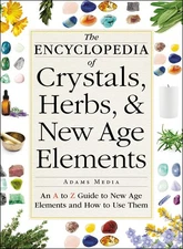 The Encyclopedia of Crystals, Herbs, and New Age Elements: An A to Z Guide t...
