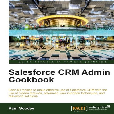 Salesforce Crm Admin Cookbook Paul Goodey Paperback Packt Publish