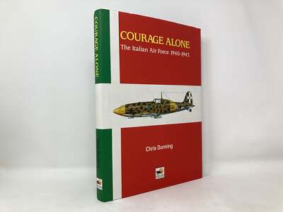 Courage Alone　The Italian Airforce 1940 Courage Alone: The Italian Airforce 1940-1943: Dunning