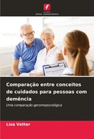 Lisa Vetter | ComparaçãO Entre Conceitos De Cuidados Para Pessoas Com DemêNcia