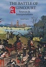 Anne Curry The Battle of Agincourt: Sources and Interpretations (Hardback)