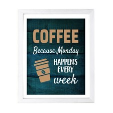 Designs ByLITA Coffee Because Monday Happens Every Week, Wall Print Art