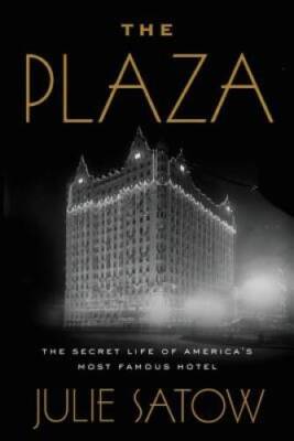 The Plaza: The Secret Life of America's Most Famous Hotel - VERY GOOD
