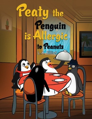 PEATY DER PINGUIN IST ALLERGISCH GEGEN ERDNÜSSE Von L.A. Elliot (Taschenbuch)