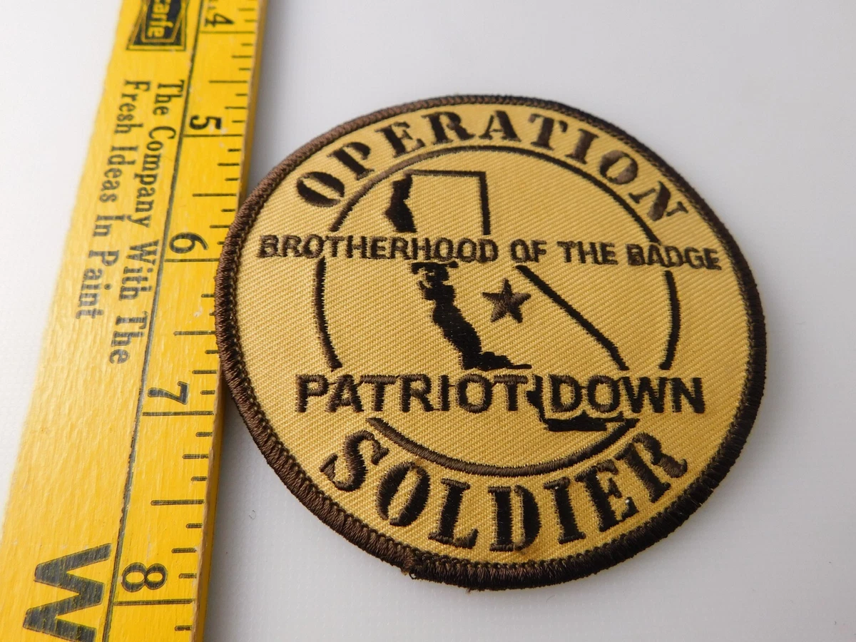 OPERATION SOLDIER PATCH MILITARY SUPPORT BROTHERHOOD OF THE BADGE PATRIOT DOWN