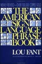The American Sign Language Phrase Book by Fant, Lou