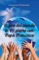 Francesco Primerano | Il Giro Del Mondo In 80 Giorni Con Papa Francesco | Buch