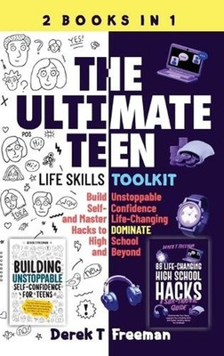 The Ultimate Teen (Life Skills Toolkit): Build Unstoppable Self-Confidence and M