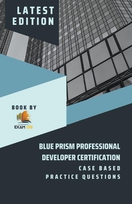Blue Prism Professional Developer Certification Case Based Practice Questions -