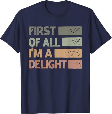First Of All I'm A Delight Funny Fun Sarcastic Unisex T-Shirt