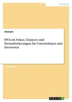 Ipos Im Fokus. Chancen Und Herausforderungen FüR Unternehmen Und Investoren Anon