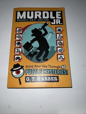 Murdle Jr. : Ready, Set, Solve! : Solve Your Way Through 40 Puzzle Mysteries! by