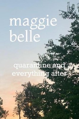 Quarantine and Everything After by Maggie Belle Paperback Book