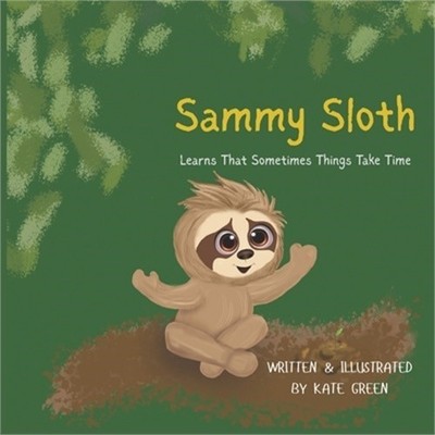 Sammy Sloth Learns That Sometimes Things Take Time (Paperback or Softback)