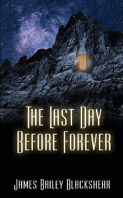 The Last Day Before Forever By James Bailey Blackshear - New Copy - 978150925...