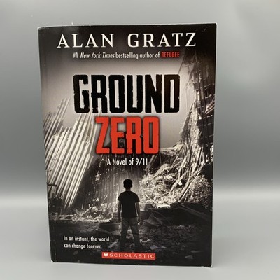 GROUND ZERO A Novel of 9/11 SCHOLASTIC BOOK BY: ALAN GRATZ