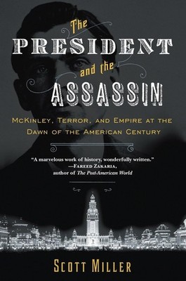 The President and the Assassin: McKinley, Terror, and Empire at the Dawn of the,