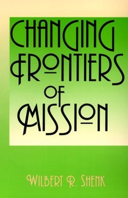 Changing Frontiers in Mission Paperback William R. Shenk