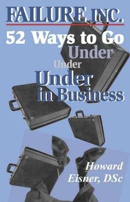Failure, Inc.: 52 Ways to Go Under - Hardcover, by Eisner Howard - Very Good b