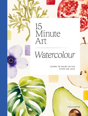 15-minute Art Watercolour: Learn to Paint in Six Steps or Less,S