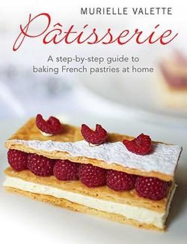 Patisserie: A Step-by-step Guide to Baking by Murielle Valette (PB 2013) - Image 11