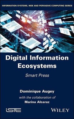 Digital Information Ecosystems by Dominique Augey, Marina Alc... - 9781786304148