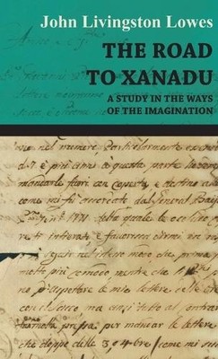 JOHN LIVINGSTON The Road To Xanadu - A Study In The Ways Of  (Gebundene Ausgabe)