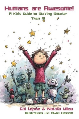 Humans are Awesome!: A Kid's Guide to Staying Smarter Than AI Paperback