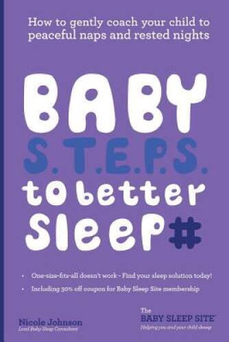 Baby STEPS To Better Sleep: How to gently coach your child to peacef - GOOD