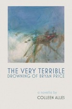 The Very Terrible Drowning of Bryan Price by Colleen Alles Paperback Book
