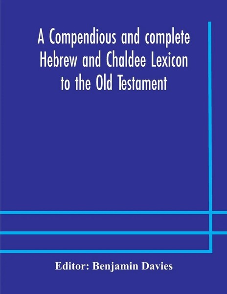 A Compendious And Complete Hebrew And Chaldee Lexicon To The Old Testament;...-image