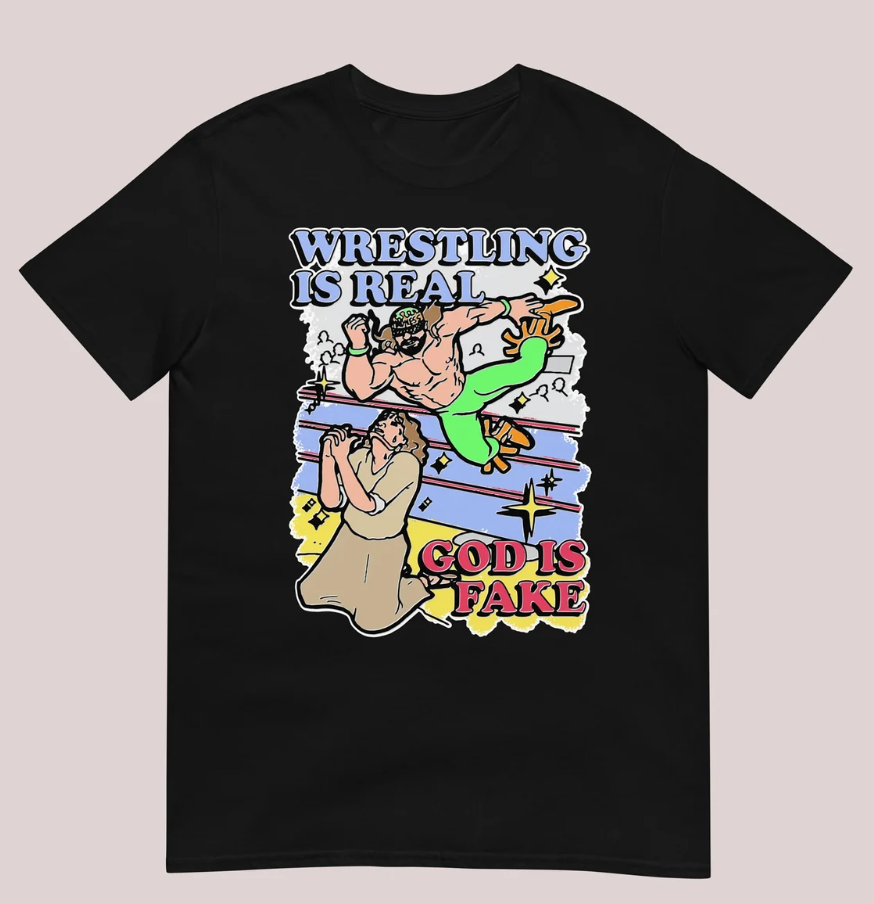 Wrestling is real God is fake funny T-shirt Unisex Size S-5XL | eBay