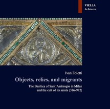 Image of Objects, Relics, and Migrants. The Basilica of Sant'Ambrogio in Milan and the...