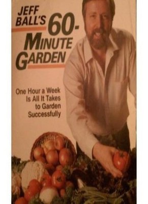 Sixty-minute Garden: One Hour a Week is All it Takes to Garden S