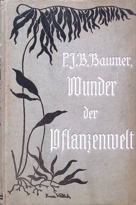 Wunder der Pflanzenwelt oder Offenbarung Gottes im Pflanzenleben : Eine religiös