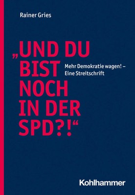 Und Du bist noch in der SPD?! | Mehr Demokratie wagen! - Eine Streitschrift