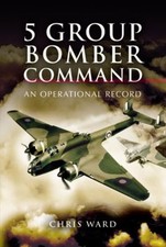 5 Group Bomber Command : An Operational Record Hardcover Chris Wa