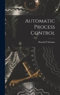Automatic Process Control by Donald P. Eckman [Hardback]