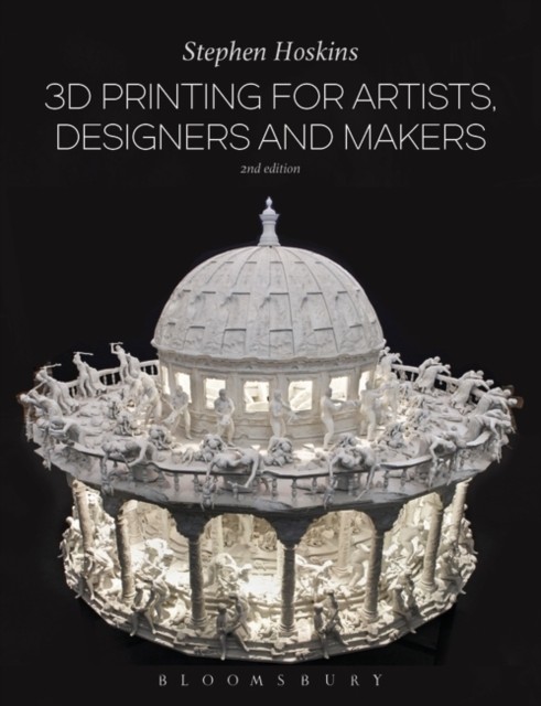 3D Printing for Artists, Designers and Makers by Professor Stephen  Hoskins