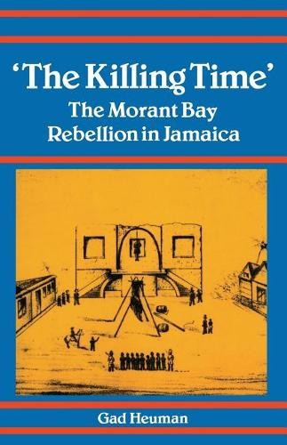 Killing Time – Morant Bay Rebellion Jamaica Heuman Paperback 9780870498527